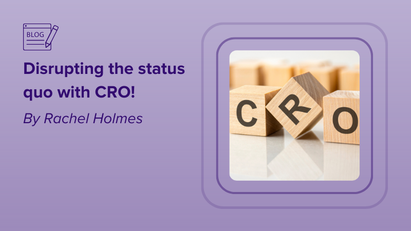 Disrupting the status quo with CRO!