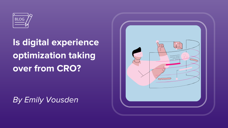 Is digital experience optimization taking over from CRO?